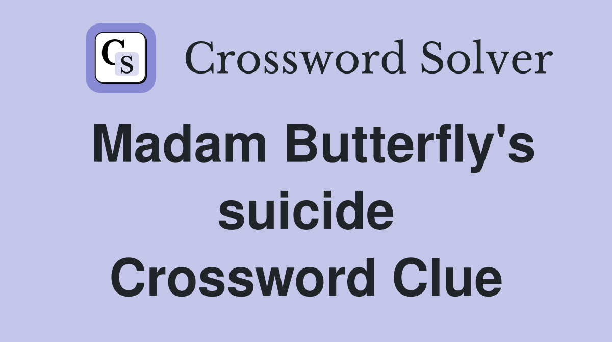 Madam Butterfly's suicide Crossword Clue