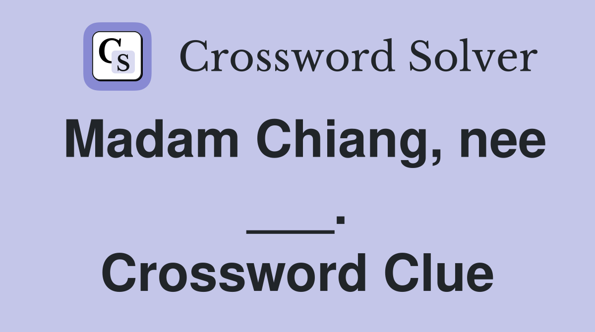 Madam Chiang, nee ___. Crossword Clue