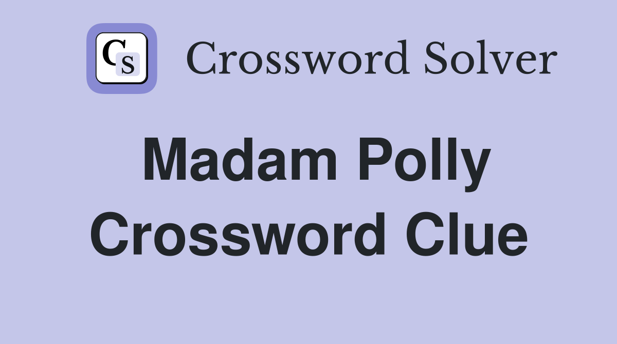 Madam Polly Crossword Clue