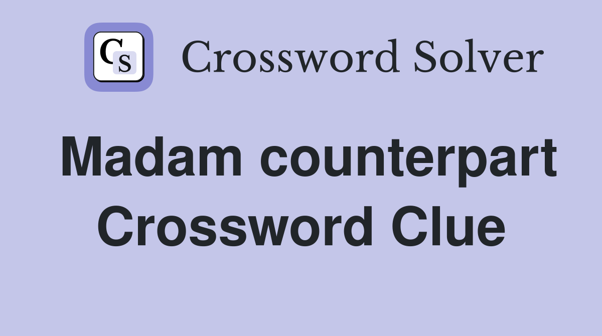 Madam counterpart Crossword Clue