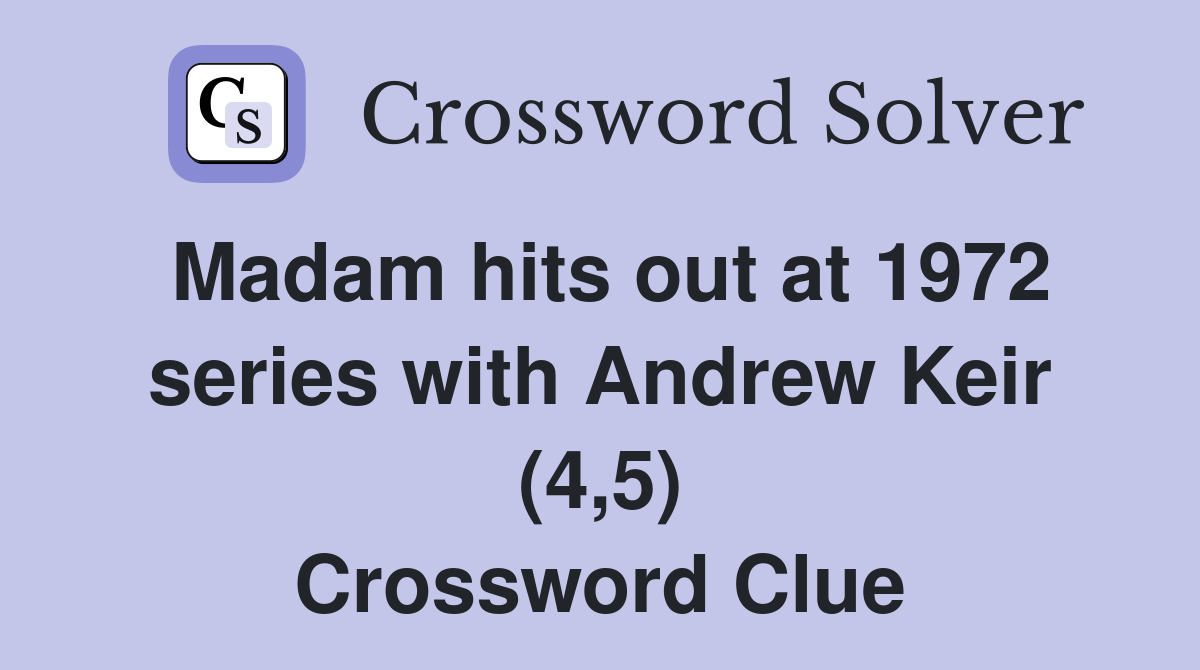 Madam hits out at 1972 series with Andrew Keir (4,5) Crossword Clue