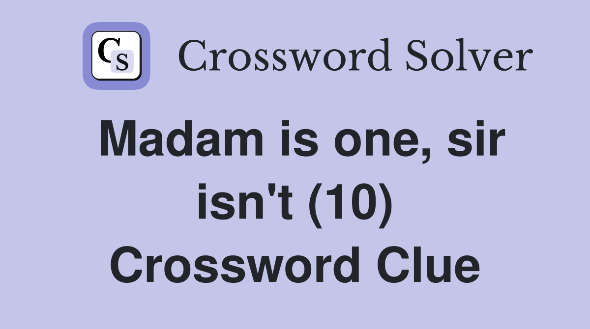 Madam is one, sir isn't (10) Crossword Clue