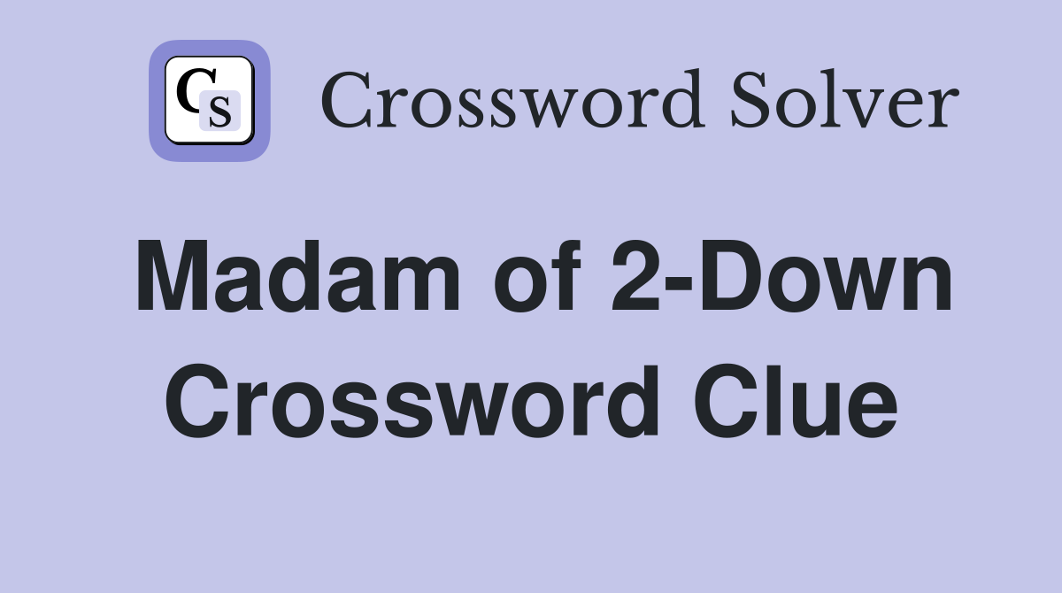 Madam of 2-Down Crossword Clue