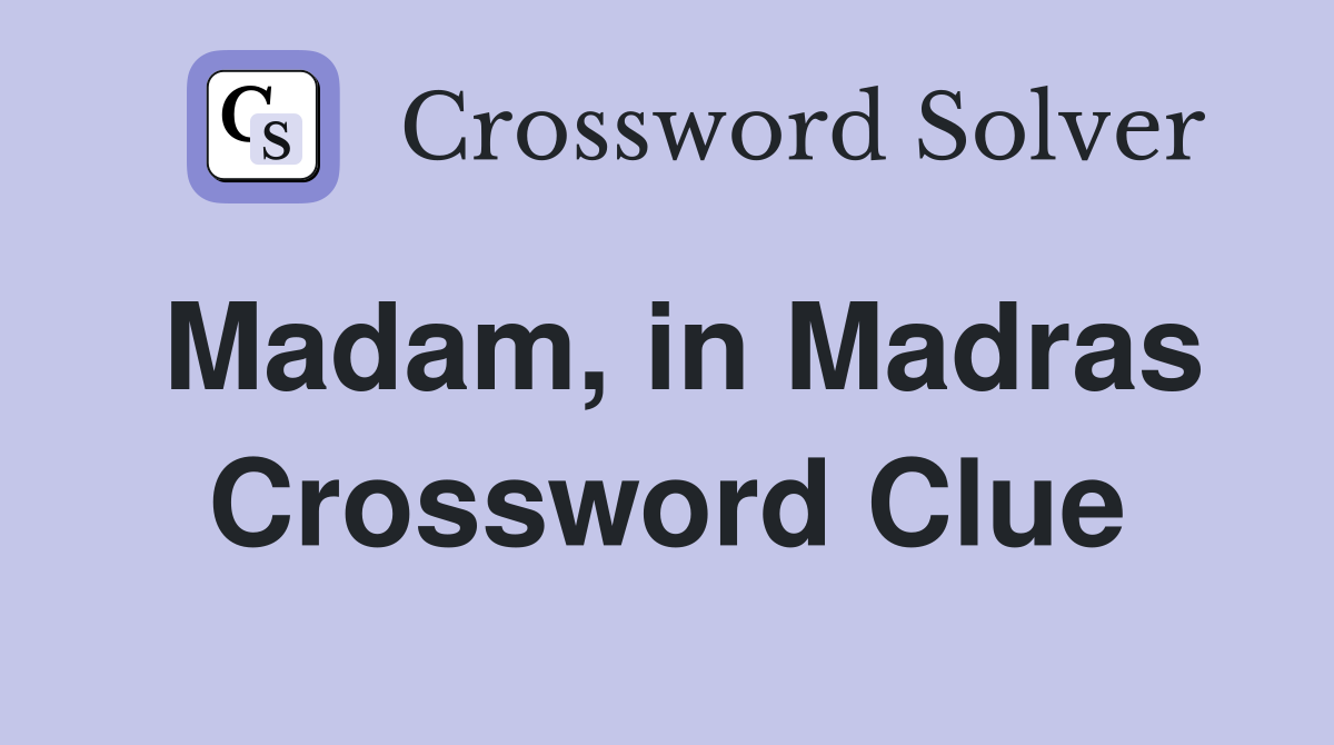 Madam, in Madras Crossword Clue