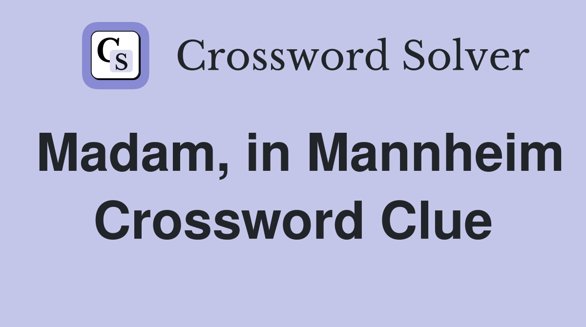 Madam, in Mannheim Crossword Clue
