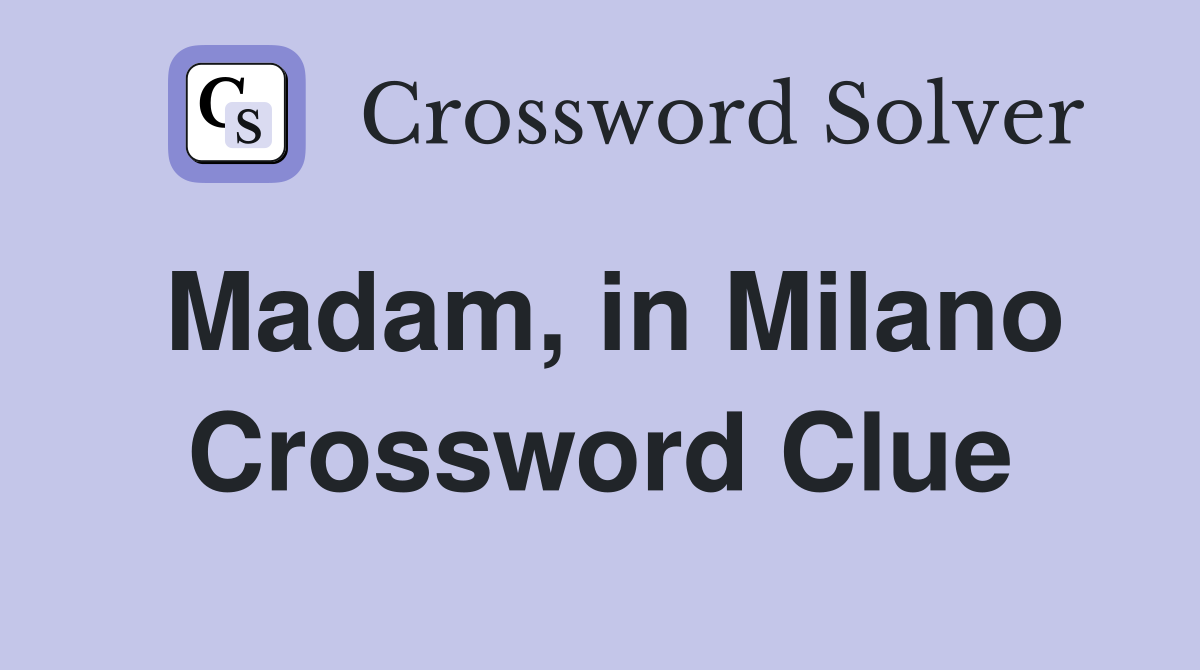 Madam, in Milano Crossword Clue