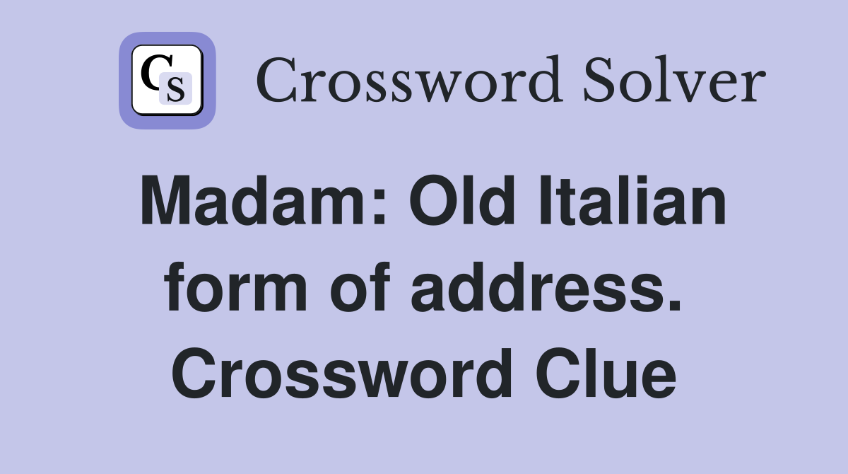 Madam: Old Italian form of address. Crossword Clue