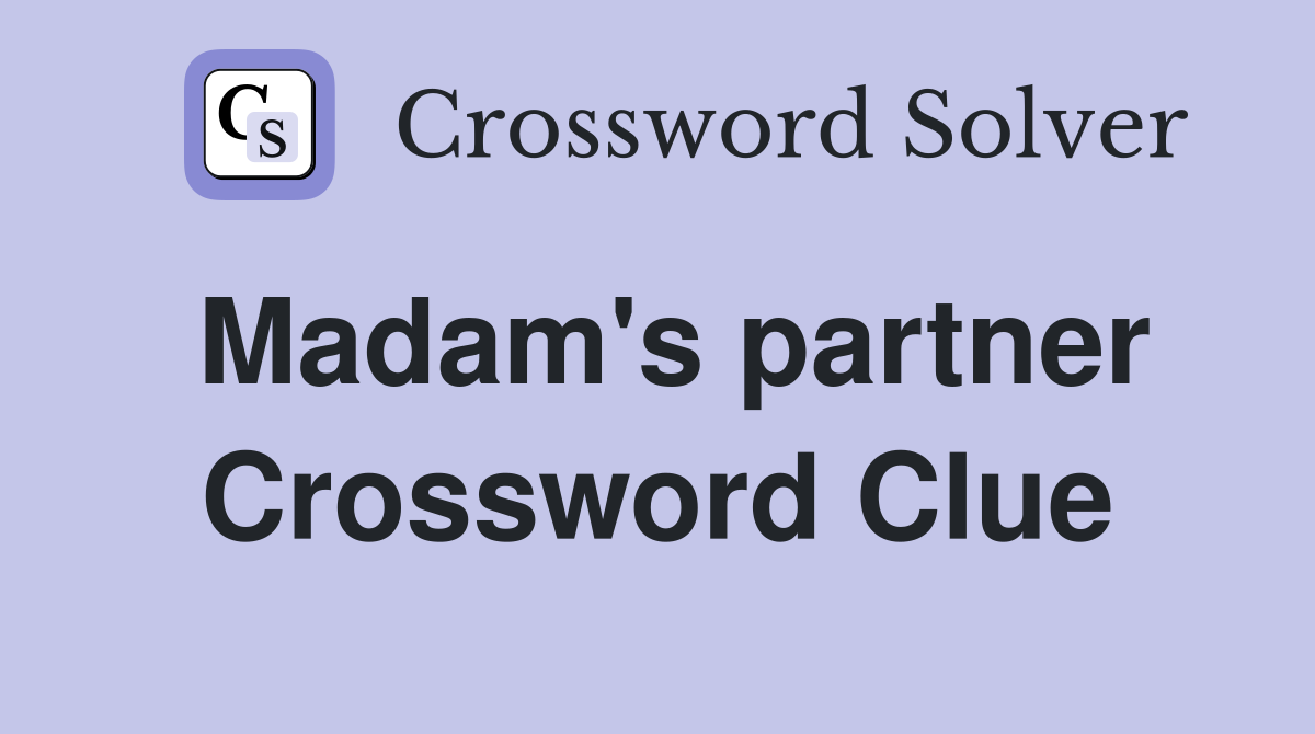 Madam's partner Crossword Clue