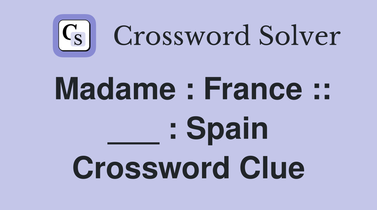 Madame : France :: ___ : Spain Crossword Clue