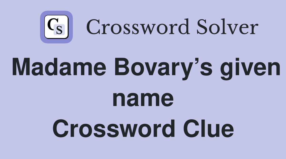 Madame Bovary’s given name Crossword Clue