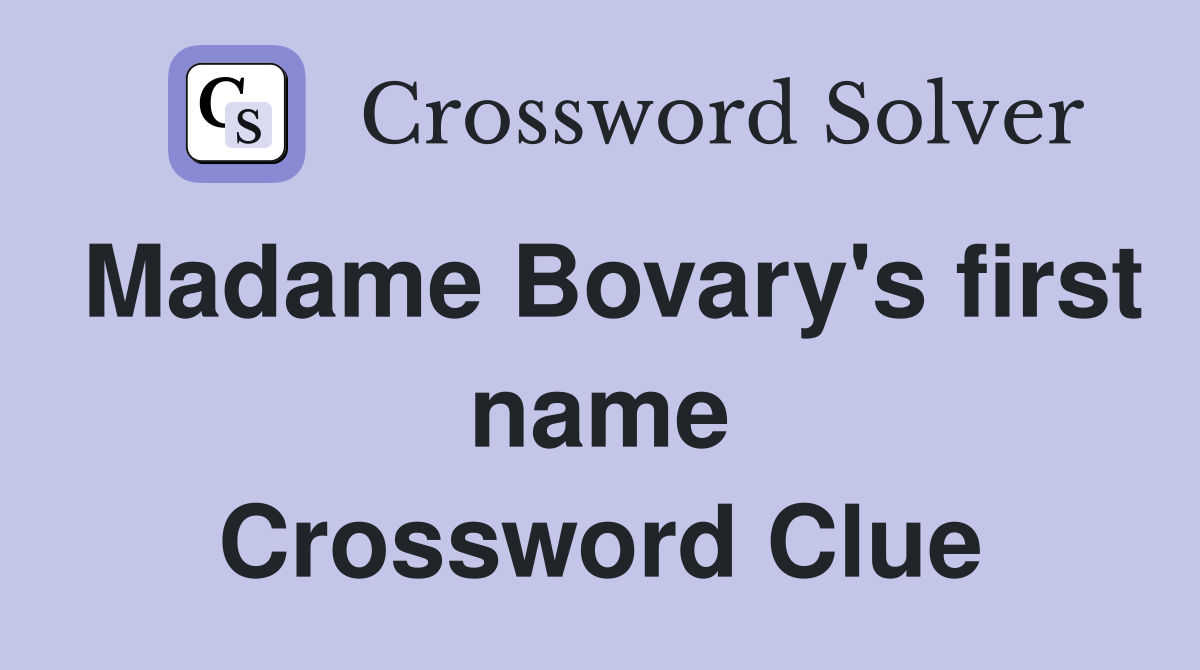 Madame Bovary's first name Crossword Clue