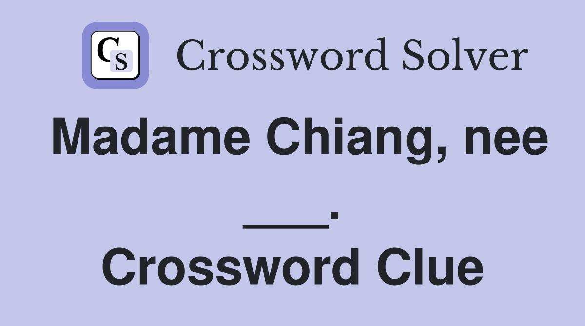 Madame Chiang, nee ___. Crossword Clue