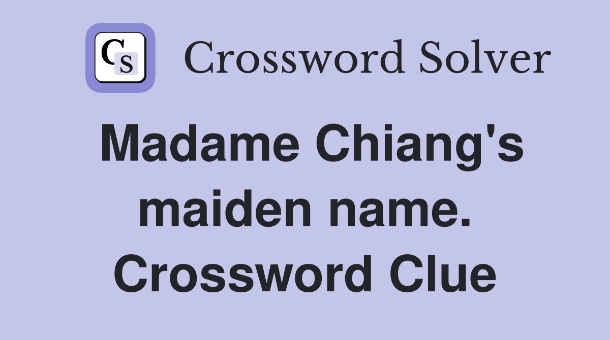 Madame Chiang's maiden name. Crossword Clue