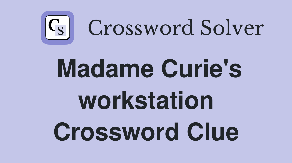 Madame Curie's workstation Crossword Clue