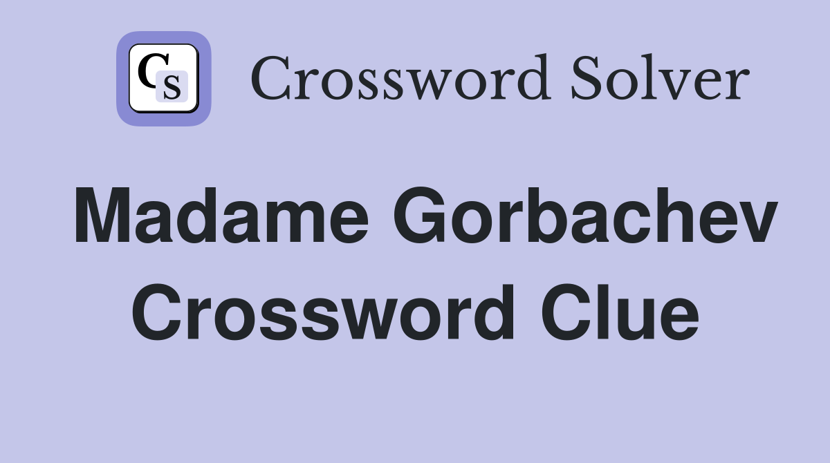 Madame Gorbachev Crossword Clue
