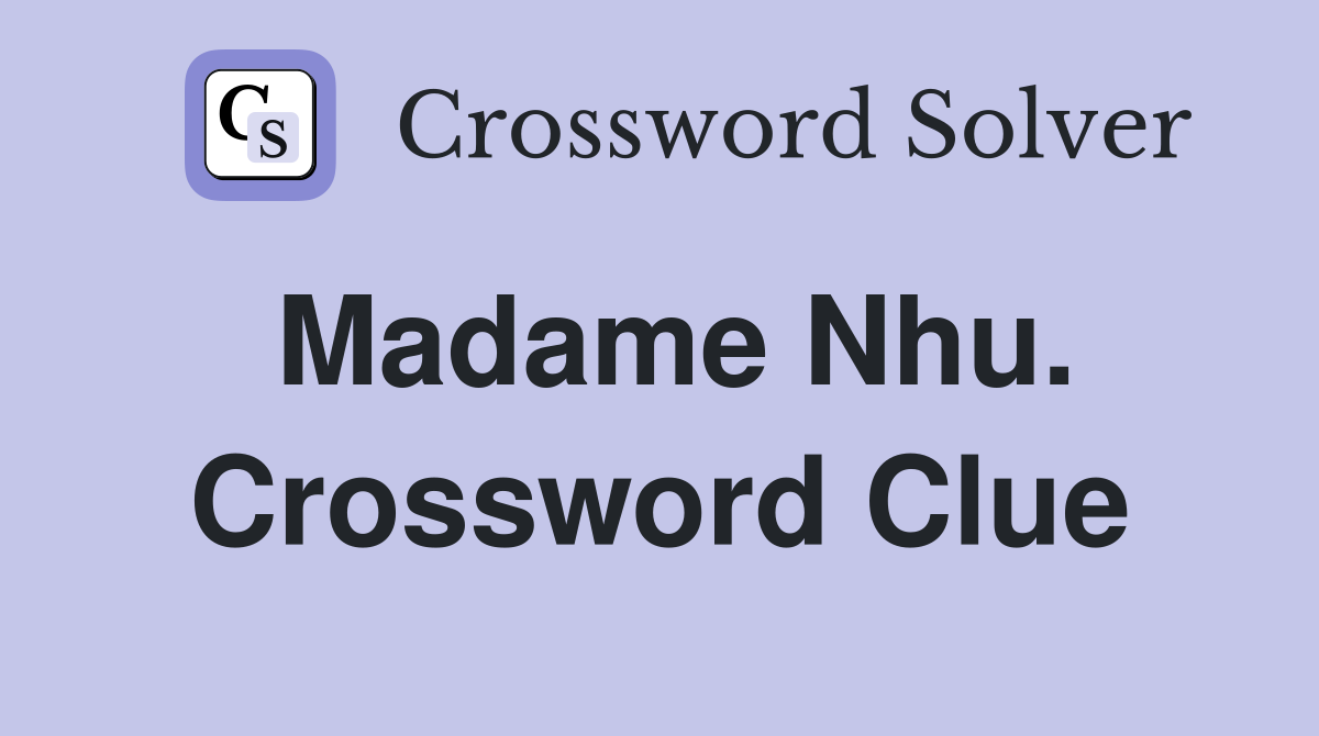 Madame Nhu. Crossword Clue