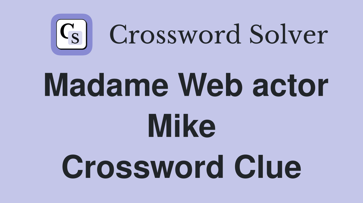 Madame Web actor Mike Crossword Clue