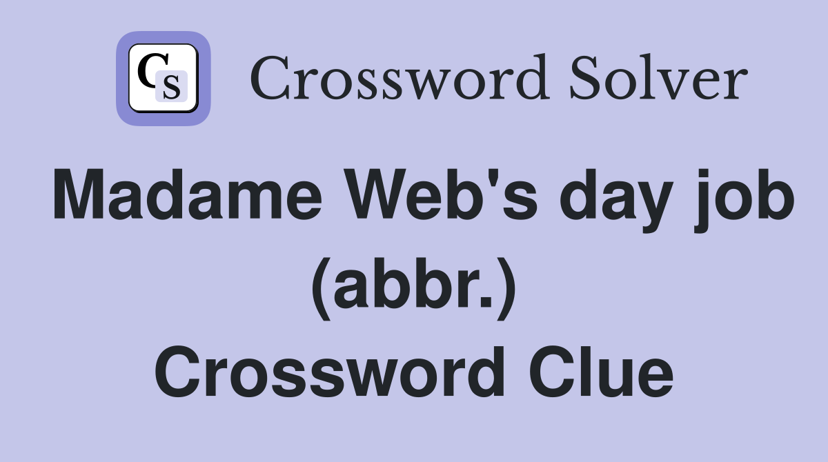 Madame Web's day job (abbr.) Crossword Clue
