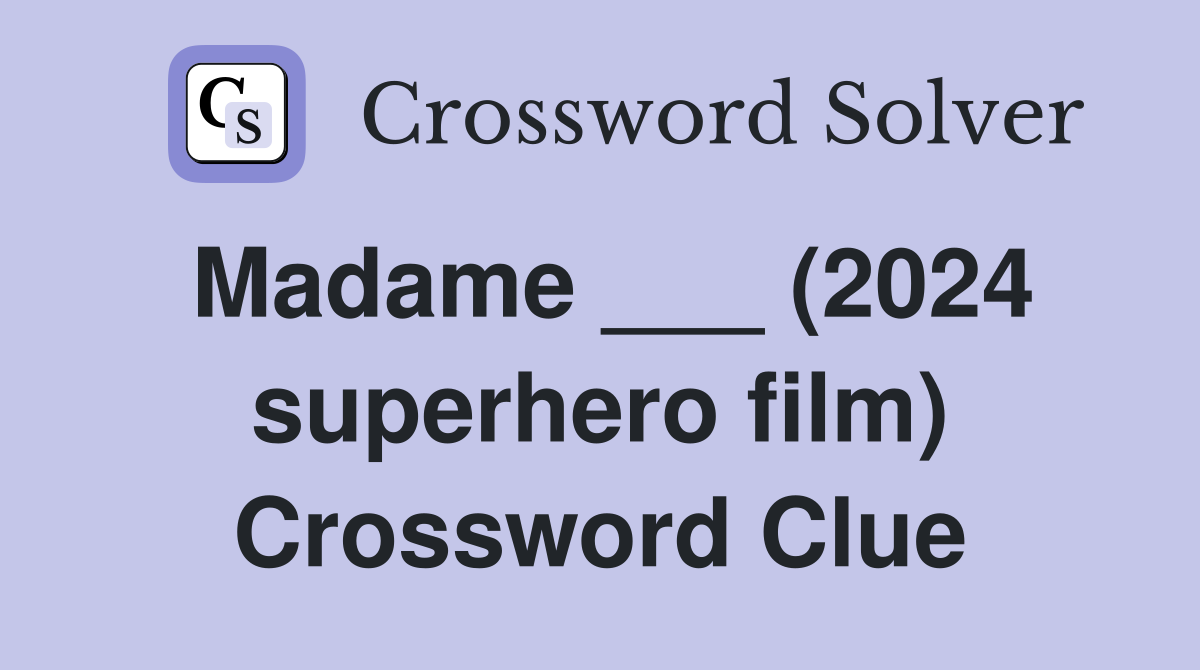 Madame ___ (2024 superhero film) Crossword Clue