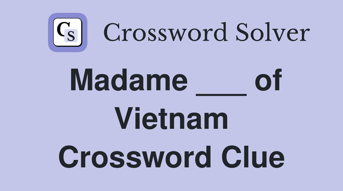 Madame ___ of Vietnam Crossword Clue