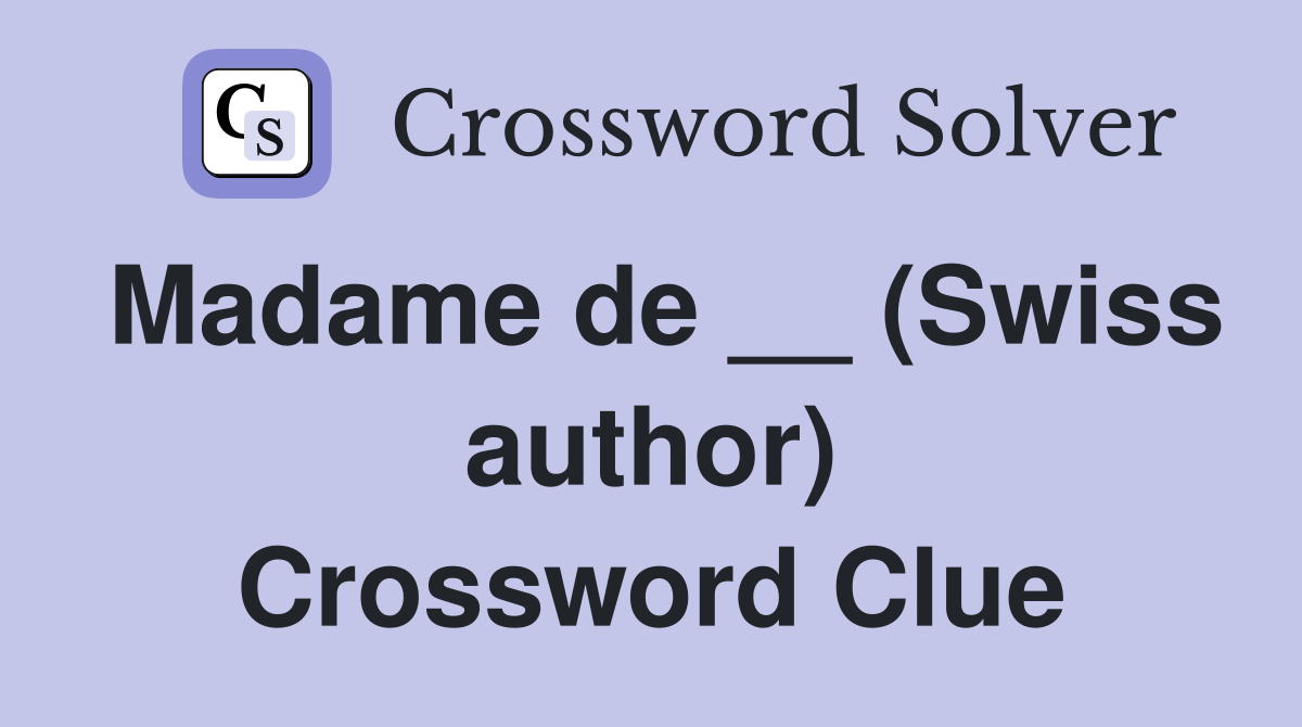 Madame de __ (Swiss author) Crossword Clue