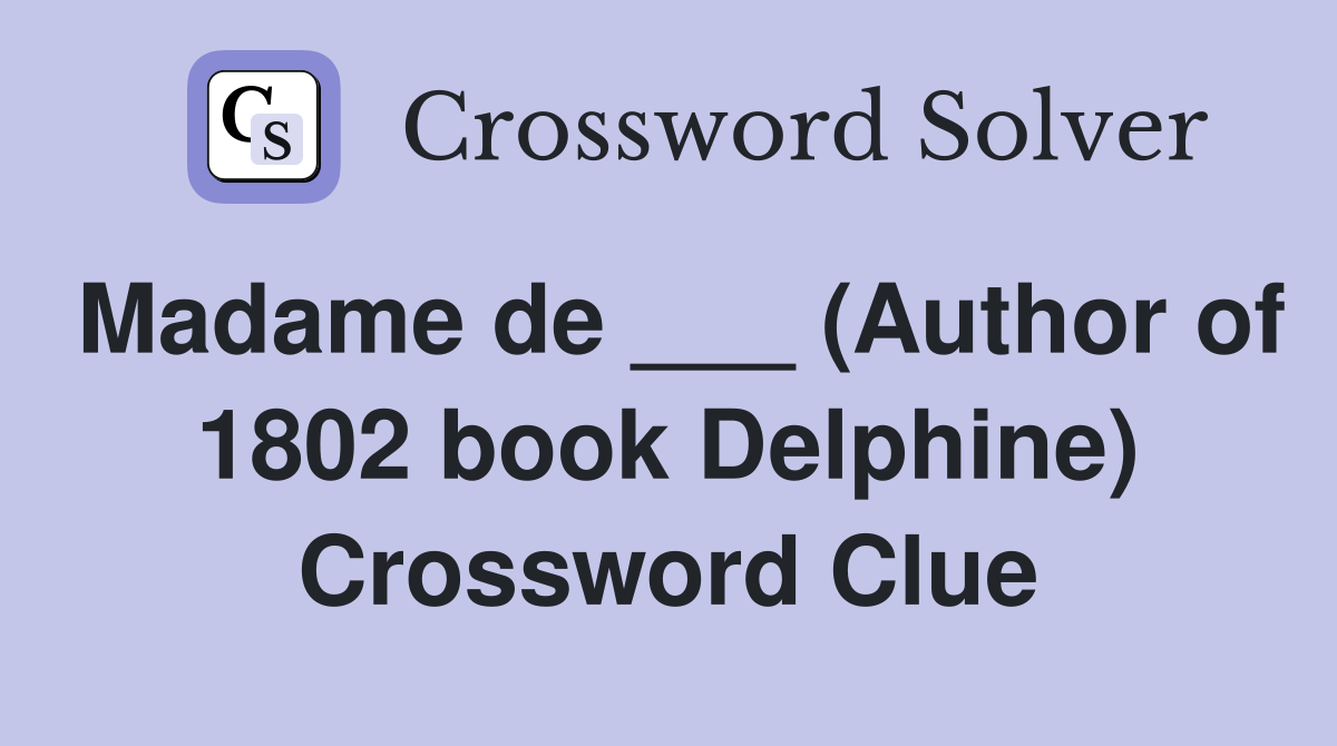 Madame de ___ (Author of 1802 book Delphine) Crossword Clue