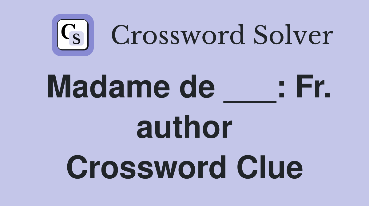 Madame de ___: Fr. author Crossword Clue