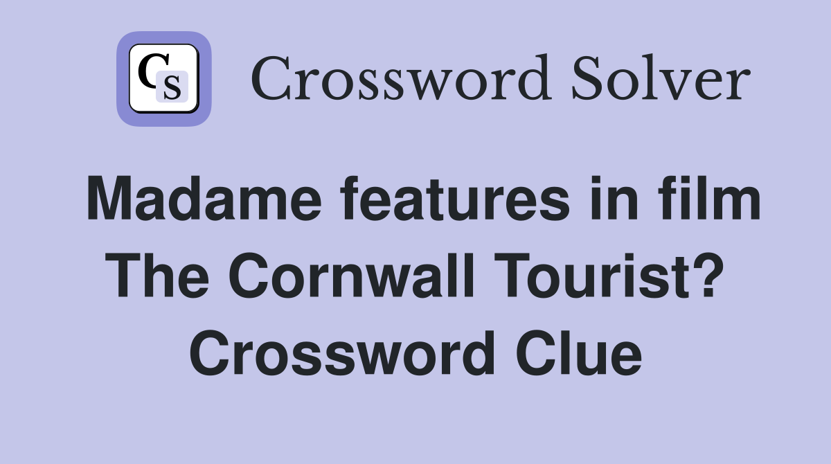 Madame features in film The Cornwall Tourist? Crossword Clue