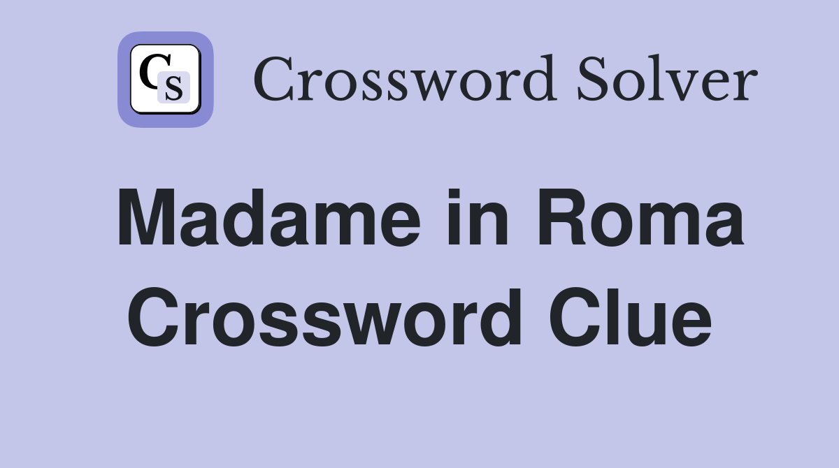 Madame in Roma Crossword Clue