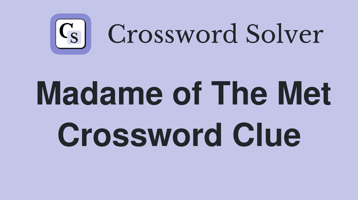 Madame of The Met Crossword Clue