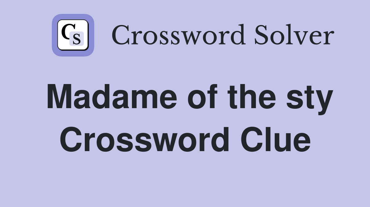 Madame of the sty Crossword Clue