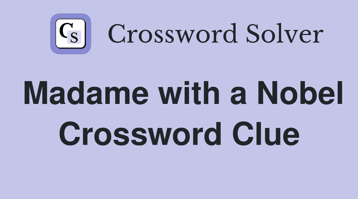 Madame with a Nobel Crossword Clue