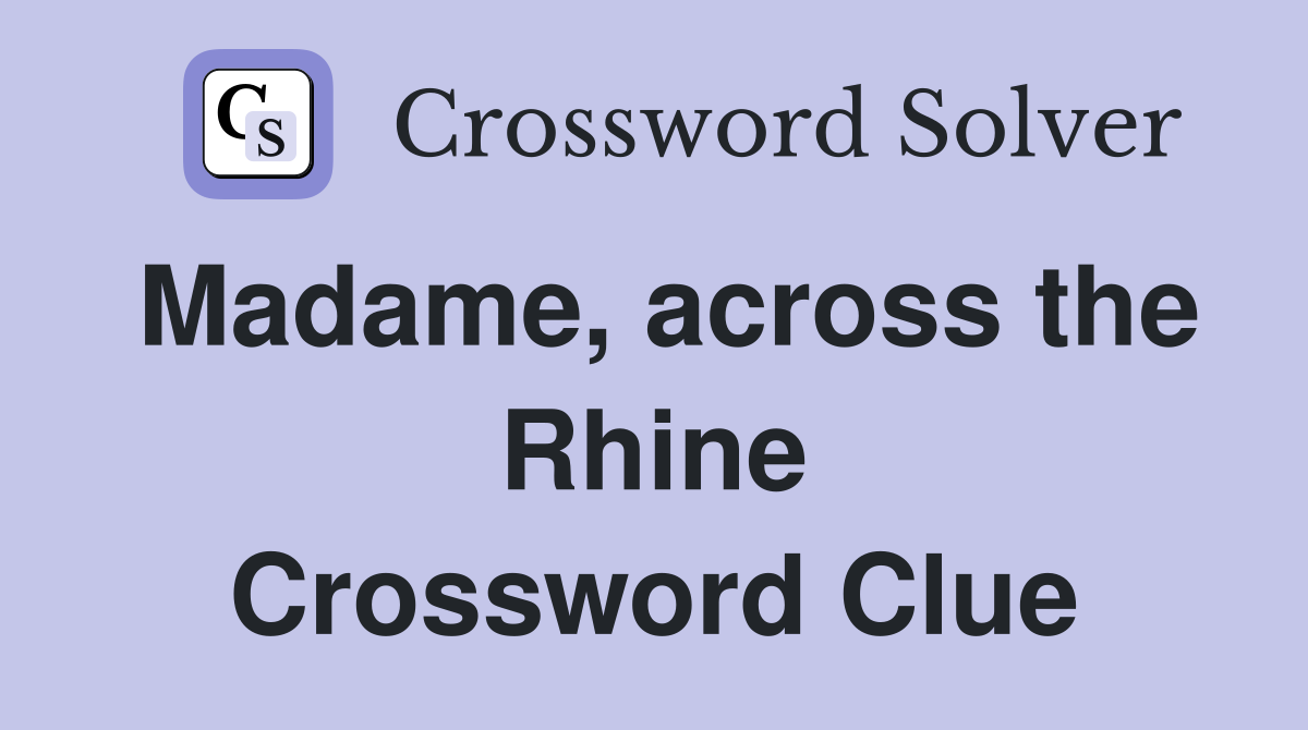 Madame, across the Rhine Crossword Clue