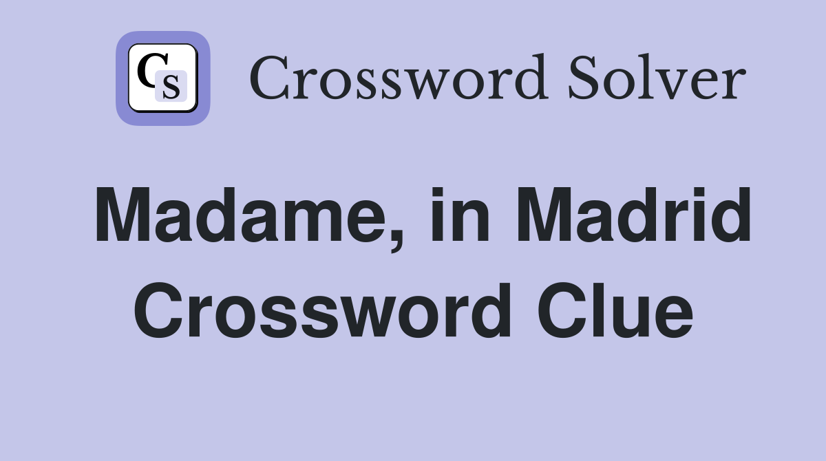 Madame, in Madrid Crossword Clue