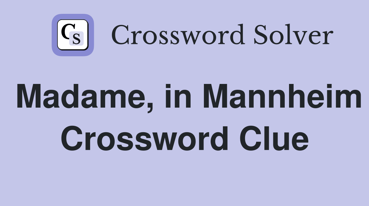 Madame, in Mannheim Crossword Clue