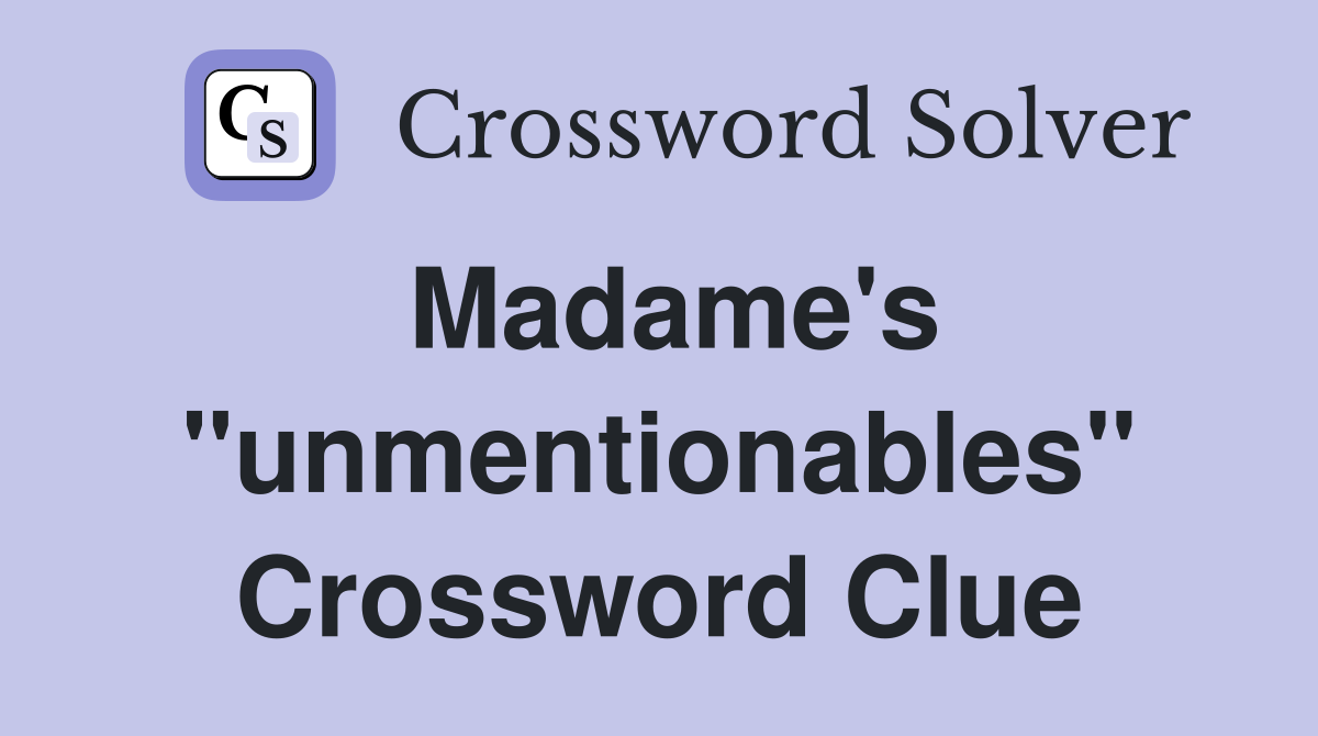 Madame's "unmentionables" Crossword Clue