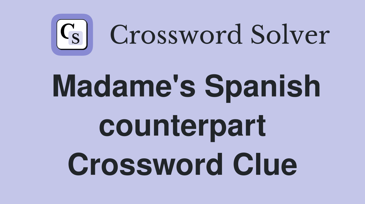 Madame's Spanish counterpart Crossword Clue