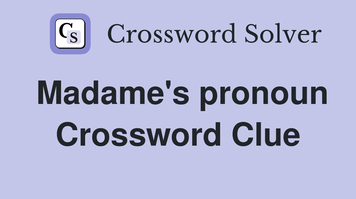 Madame's pronoun Crossword Clue