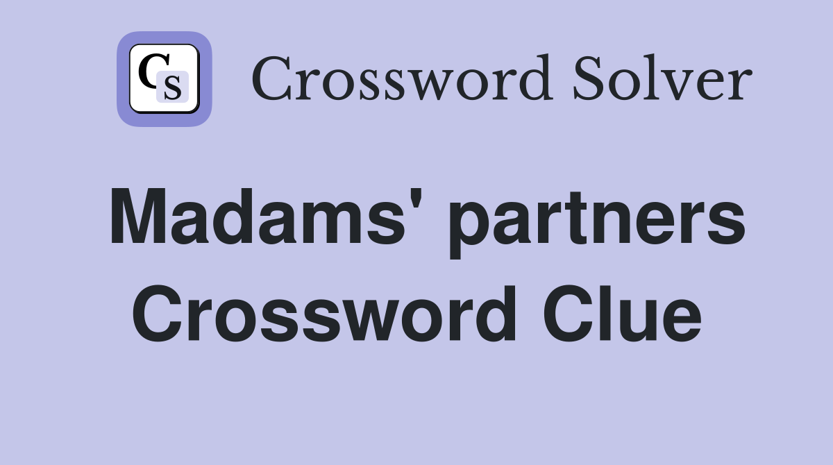 Madams' partners Crossword Clue