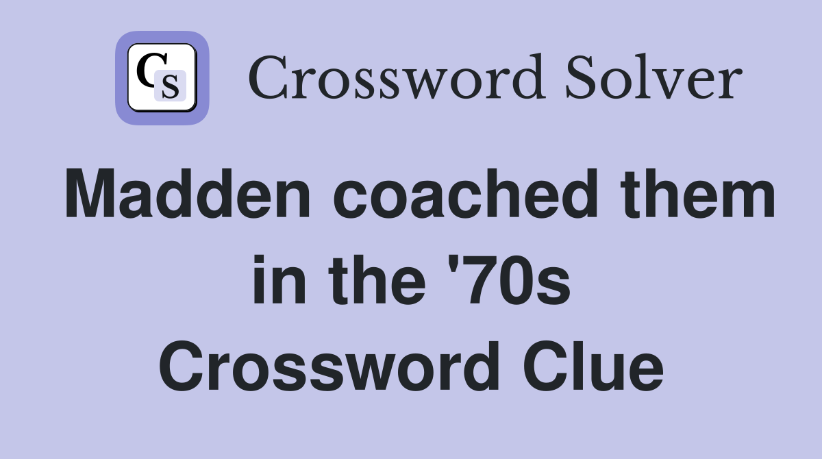 Madden coached them in the '70s Crossword Clue