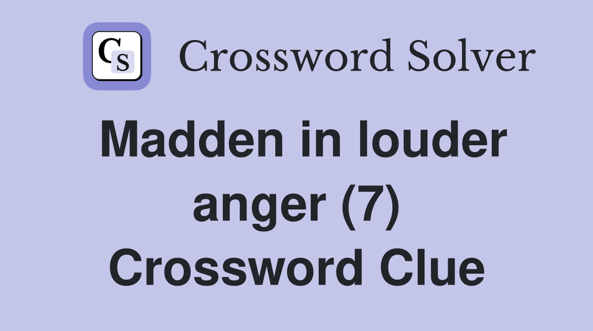 Madden in louder anger (7) Crossword Clue