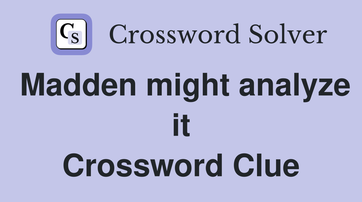 Madden might analyze it Crossword Clue