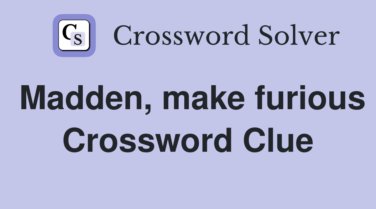 Madden, make furious Crossword Clue