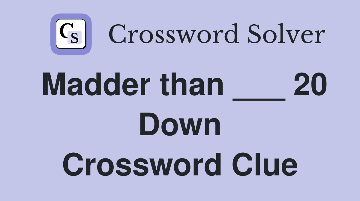 Madder than ___ 20 Down Crossword Clue