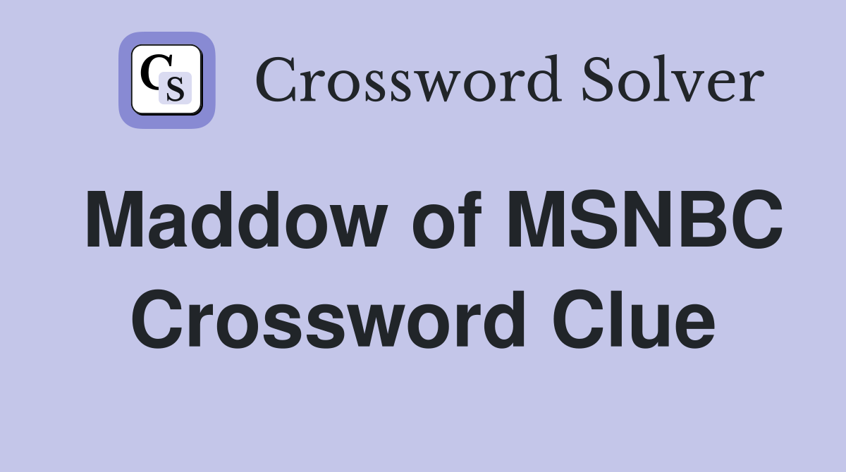 Maddow of MSNBC Crossword Clue