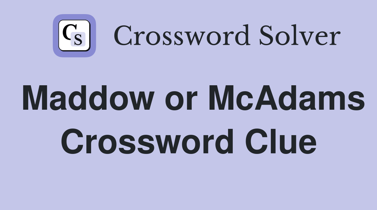 Maddow or McAdams Crossword Clue