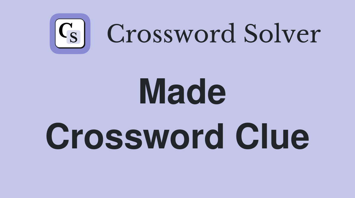 Made Crossword Clue Answers Crossword Solver