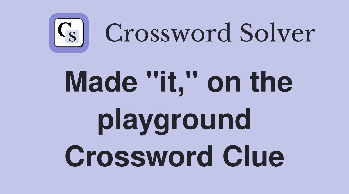 Made "it," on the playground Crossword Clue