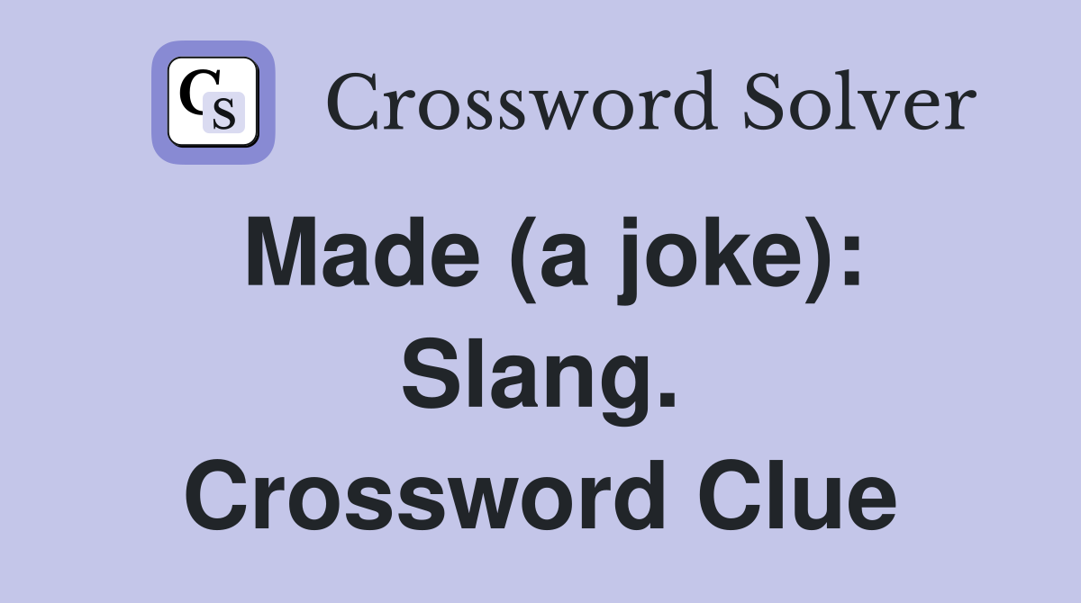 Made (a joke): Slang. Crossword Clue