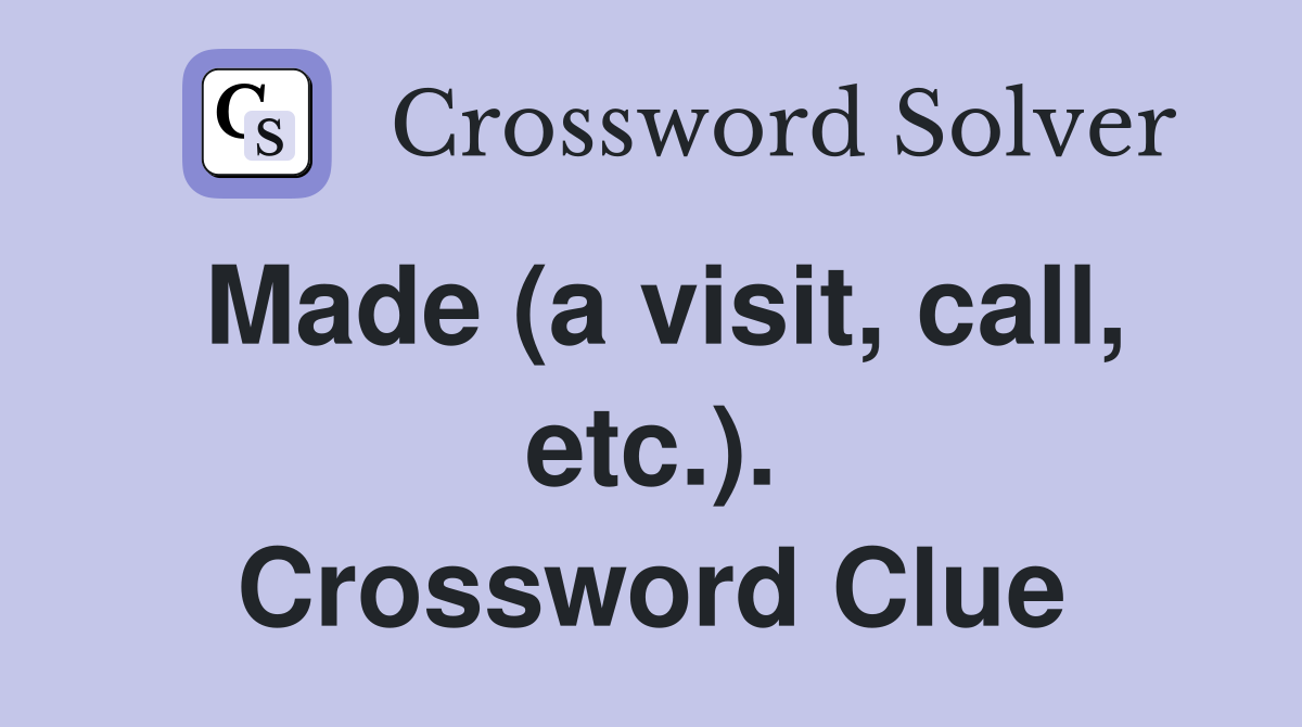Made (a visit, call, etc.). Crossword Clue